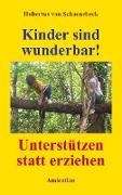 Kinder sind wunderbar! Unterstützen statt erziehen