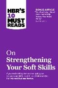 HBR's 10 Must Reads on Strengthening Your Soft Skills (with bonus article 'You Don't Need Just One Leadership Voice--You Need Many' by Amy Jen Su)