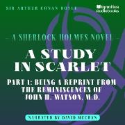 A Study in Scarlet (Part 1: Being a Reprint from the Reminiscences of John H. Watson, M.D.)