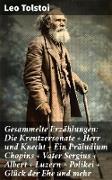 Gesammelte Erzählungen: Die Kreutzersonate + Herr und Knecht + Ein Präludium Chopins + Vater Sergius + Albert + Luzern + Polikei + Glück der Ehe und mehr