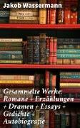 Gesammelte Werke: Romane + Erzählungen + Dramen + Essays + Gedichte + Autobiografie