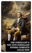 The Federalist & The Anti-Federalist Papers: Complete Collection