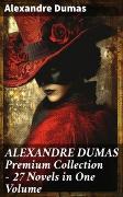 ALEXANDRE DUMAS Premium Collection - 27 Novels in One Volume