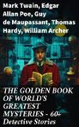 THE GOLDEN BOOK OF WORLD'S GREATEST MYSTERIES - 60+ Detective Stories