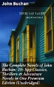 The Complete Novels of John Buchan: 25+ Spy Classics, Thrillers & Adventure Novels in One Premium Edition (Unabridged)