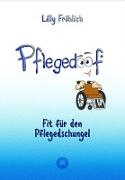 Pflegedoof - Ein umfassender Leitfaden für den Umgang mit Pflegebedürftigkeit: Von Pflegegraden und Pflegegeld über Vereinbarkeit von Pflege und Beruf bis zu Pflegediensten und Pflegeheimen