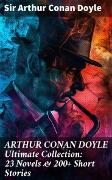 ARTHUR CONAN DOYLE Ultimate Collection: 23 Novels & 200+ Short Stories