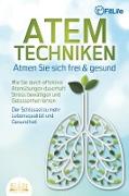 ATEMTECHNIKEN - Atmen Sie sich frei & gesund: Wie Sie durch effektive Atemübungen dauerhaft Stress bewältigen und Gelassenheit lernen - Der Schlüssel zu mehr Lebensqualität und Gesundheit