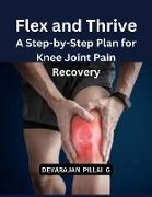 Flex and Thrive: A Step-by-Step Plan for Knee Joint Pain Recovery