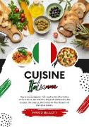 Cuisine Italienne: Apprenez à Préparer +60 Recettes Traditionnelles Authentiques, des Entrées, des Plats Principaux, des Soupes, des Sauces, des Boissons, des Desserts et bien plus Encore (Saveurs du Monde: Un Voyage Culinaire)