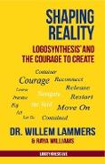 Shaping Reality. Logosynthesis® and the Courage to Create