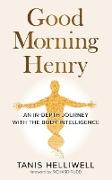 Good Morning Henry: An in-Depth Journey with the Body Intelligence