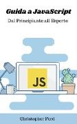 Guida a JavaScript: Dal Principiante all Esperto (La collezione informatica)