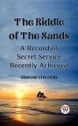 Riddle Of The Sands A Record of Secret Service Recently Achieved