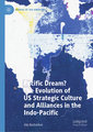 Pacific Dream? The Evolution of US Strategic Culture and Alliances in the Indo-Pacific