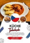 Küche Tschechische: Lernen sie, wie man Authentische Traditionelle Rezepte Zubereitet, von Vorspeisen, Hauptgerichten, Suppen und Soßen bis hin zu Getränken, Desserts und Vielem mehr (Weltgeschmack: Eine kulinarische Reise)