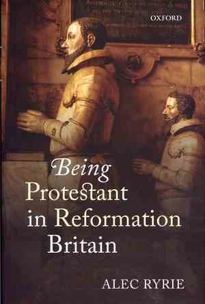 Being Protestant in Reformation Britain