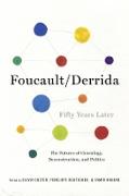 Foucault/Derrida Fifty Years Later