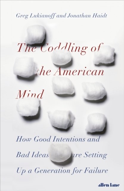 The Coddling of the American Mind