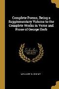 Complete Poems, Being a Supplementary Volume to the Complete Works in Verse and Prose of George Herb