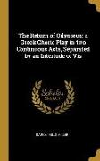 The Return of Odysseus; a Greek Choric Play in two Continuous Acts, Separated by an Interlude of Vis