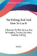 The Fishing-Rod And How To Use It