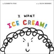 I Want Ice Cream!