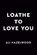 Loathe to Love You