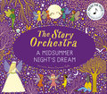 The Story Orchestra: A Midsummer Night's Dream: Volume 10