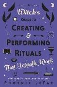 A Witch's Guide to Creating & Performing Rituals