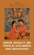 Gender, Sexuality, and Power in Latin America Since Independence