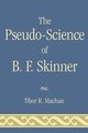 The Pseudo-Science of B. F. Skinner