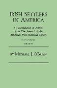 Irish Settlers in America. a Consolidation of Articles from the Journal of the American Irish Historical Society. in Two Volumes. Volume I