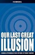 Our Last Great Illusion