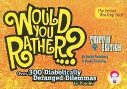 Would You Rather...?: Trippin' Edition: Over 300 Diabolically Deranged Dilemmas to Ponder