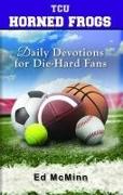 Daily Devotions for Die-Hard Fans Tcu Horned Frogs