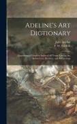 Adeline's Art Dictionary: Containing a Complete Index of All Terms Used in Art, Architecture, Heraldry, and Archaeology