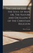 The Life of God in the Soul of Man, or, The Nature and Excellency of the Christian Religion