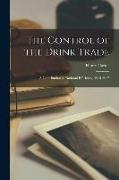 The Control of the Drink Trade: a Contribution to National Efficiency, 1915-1917