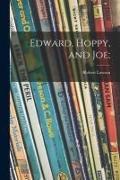 Edward, Hoppy, and Joe