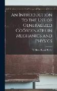 An Introduction to the Use of Generalized Coördinates in Mechanics and Physics