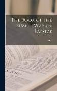 The Book of the Simple Way of Laotze