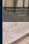 The Book of the Simple Way of Laotze