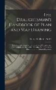 The Draughtsman's Handbook of Plan and Map Drawing: Including Instructions for the Preparation of Engineering, Architectural, and Mechanical Drawings