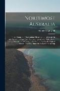 Northmost Australia; Three Centuries of Exploration, Discovery, and Adventure in and Around the Cape York Peninsula, Queensland, With a Study of the N