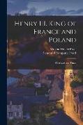 Henry III. King of France and Poland: His Court and Times