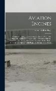 Aviation Engines: Design--Construction--Operation and Repair; a Complete, Practical Treatise Outlining Clearly the Elemtns of Internal C