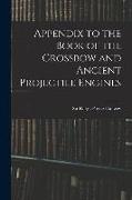 Appendix to the Book of the Crossbow and Ancient Projectile Engines