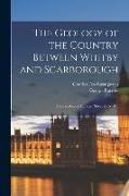 The Geology of the Country Between Whitby and Scarborough: (Explanation of Quarter Sheet 95 N. W.)