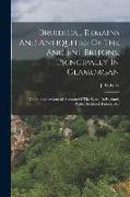 Druidical Remains And Antiquities Of The Ancient Britons, Principally In Glamorgan: Containing A General Account Of The Same, In England, Wales, Scotl